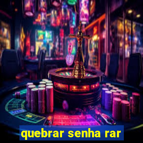 quebrar senha rar